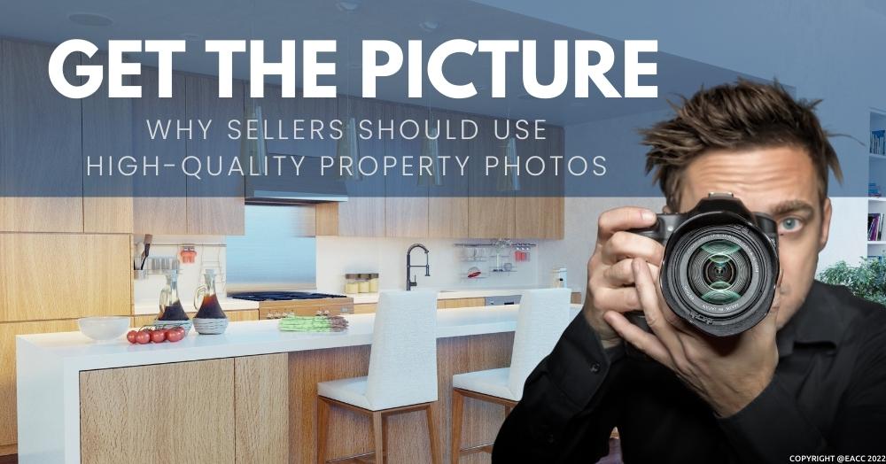 Get the Picture: Why Sellers Should Use High-Quality Property Photos 