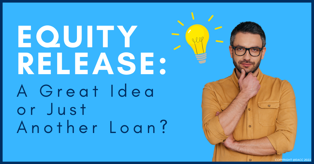 Equity Release: A Great Idea Or Just Another Loan?