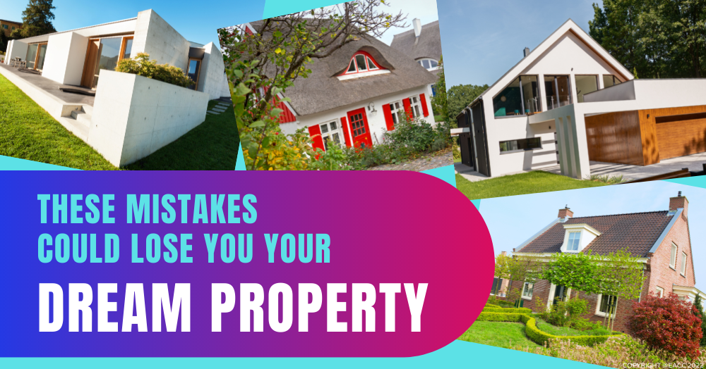 These Mistakes Could Lose You Your Dream Property 